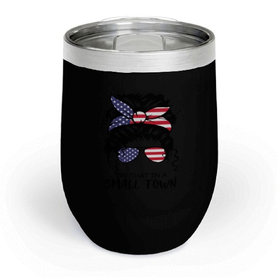 Try That In a Small Town US Flag Girl Chill Wine Tumblers