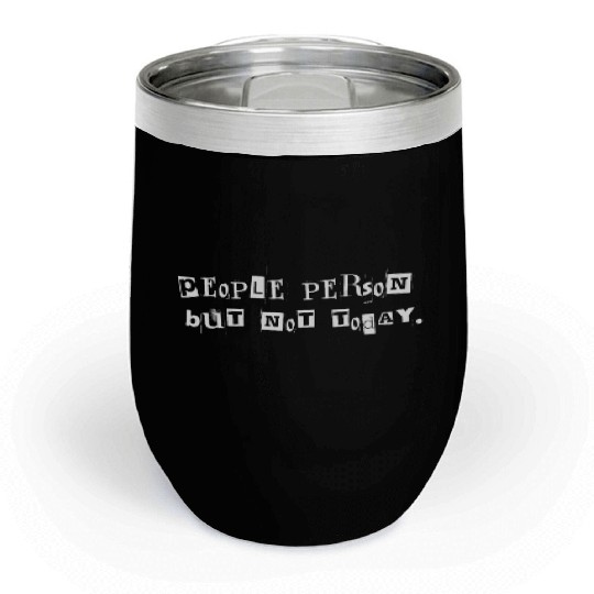People Person But Not Today funny Chill Wine Tumblers