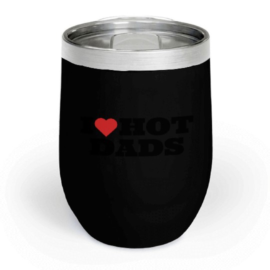 I love Hot Dads Funny Inappropriate Chill Wine Tumblers