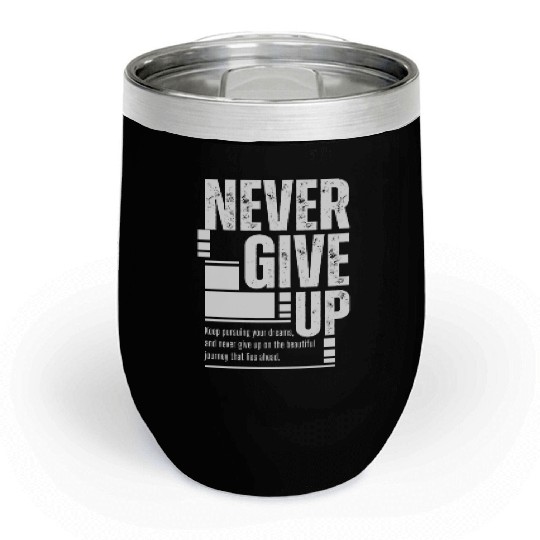 Never Give Up Chill Wine Tumblers