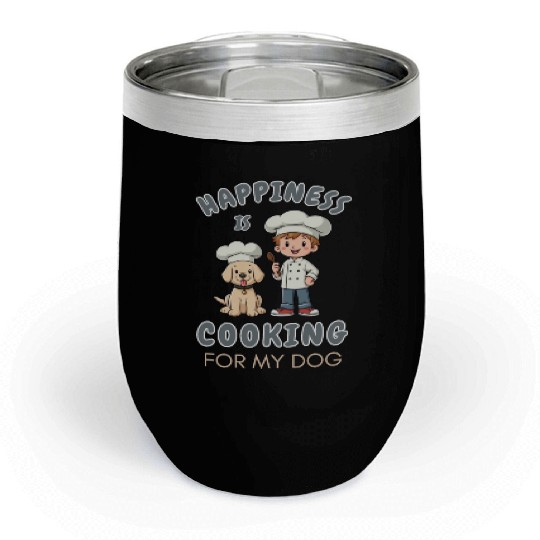 Happiness is Cooking for My Dog Cooking Lover Chill Wine Tumblers
