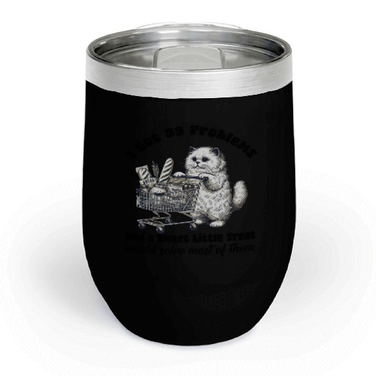 I Got 99 Problems and a sweet little treat Chill Wine Tumblers