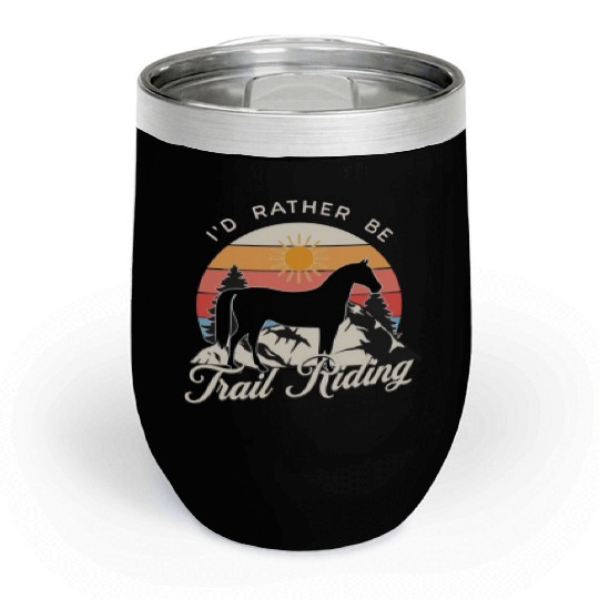 I'd rather be Trail Riding Horse Lover Cowgirl Chill Wine Tumblers