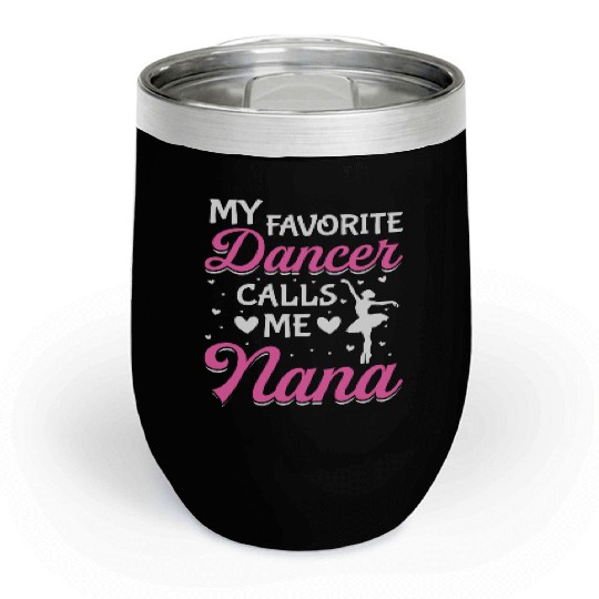 Ballet Dance Dancer Nana My Favorite Dancer Calls Chill Wine Tumblers