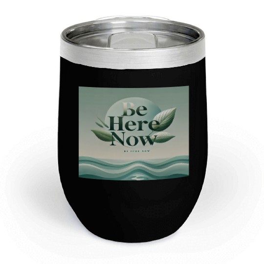 "Be Here Now - Mindful Living" Chill Wine Tumblers