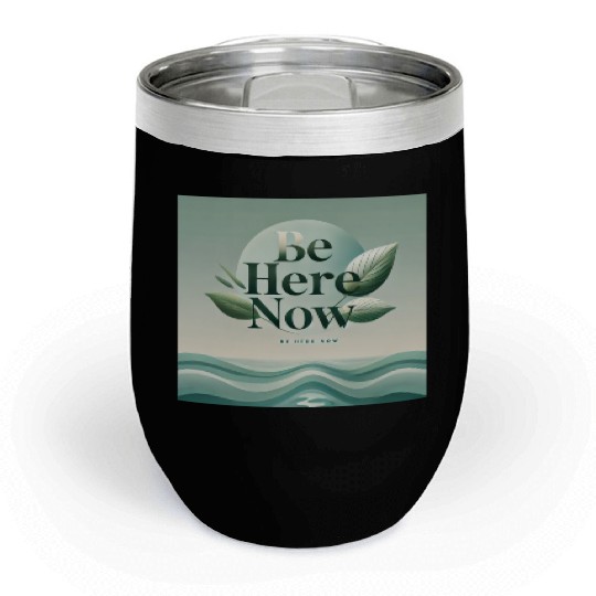 "Be Here Now - Mindful Living" Chill Wine Tumblers