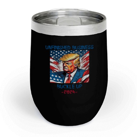 Unfinished Business Buckle Up 2024 Chill Wine Tumblers