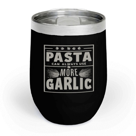 Pasta can always use more garlic Chill Wine Tumblers