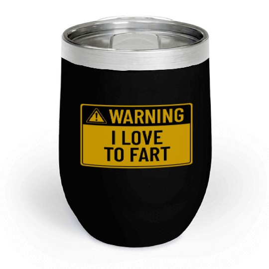 Warning: I Love To Fart Chill Wine Tumblers