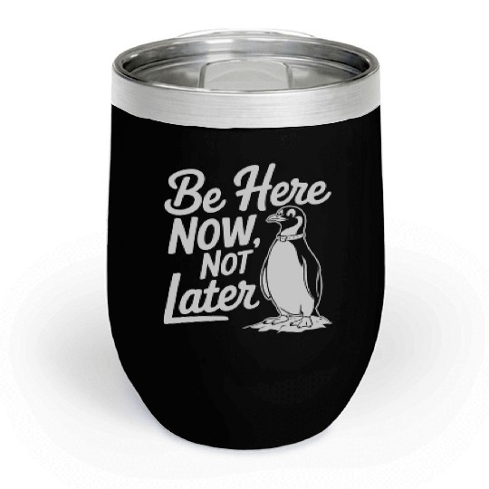 Be Here Now Not Later Mindfulness Penguin Chill Wine Tumblers
