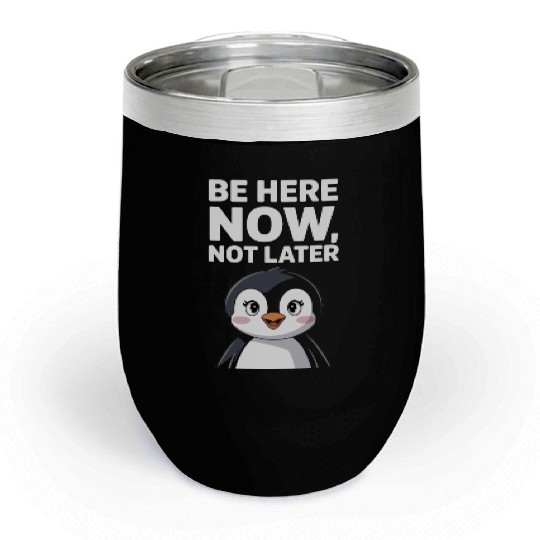 Mindfulness: Be Here Now, Not Later Chill Wine Tumblers
