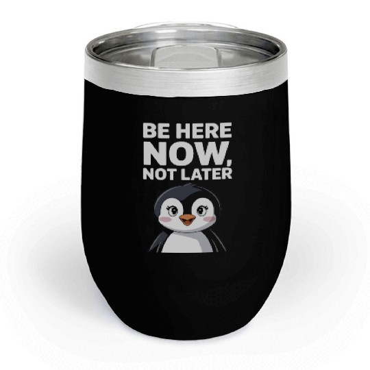 Mindfulness: Be Here Now, Not Later Chill Wine Tumblers