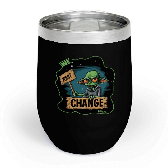 Fed Up Green Martian Alien Protest: We Want Change Chill Wine Tumblers