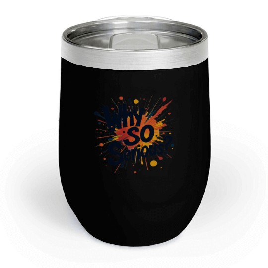 Why So Serious Chaotic Abstract Art Chill Wine Tumblers
