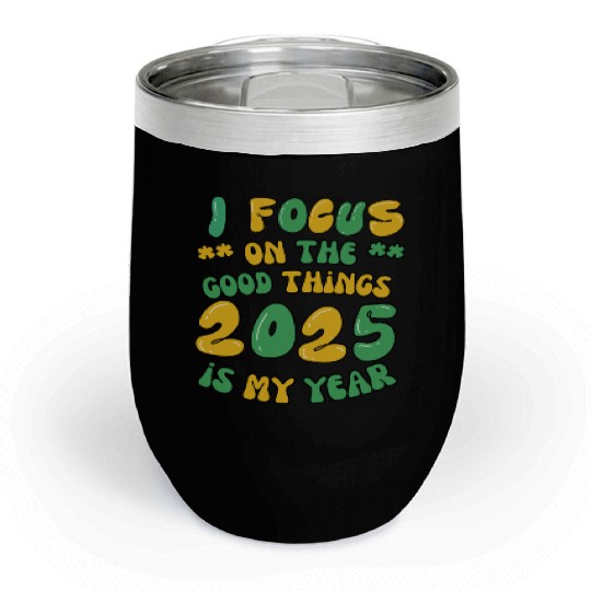 I focus on the good things Chill Wine Tumblers