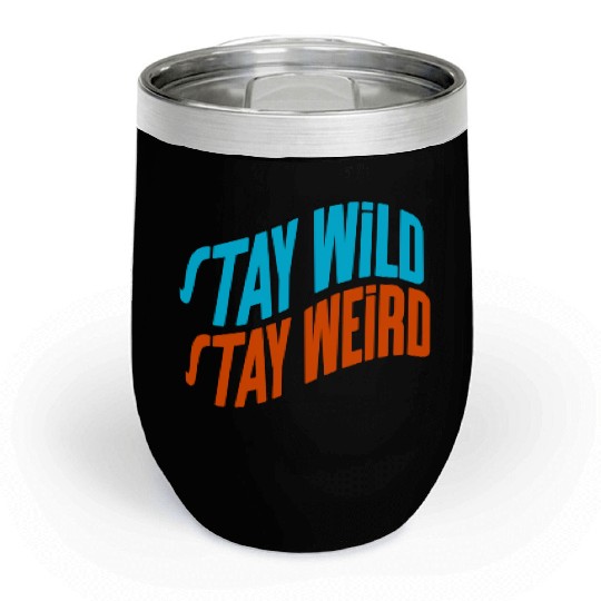 Stay Wild, Stay Weird Chill Wine Tumblers