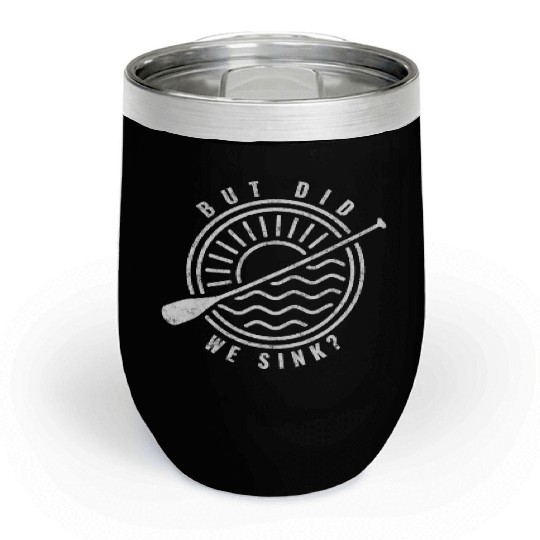 Cool Boat Paddle Art But Did We Sink Boating Lover Chill Wine Tumblers