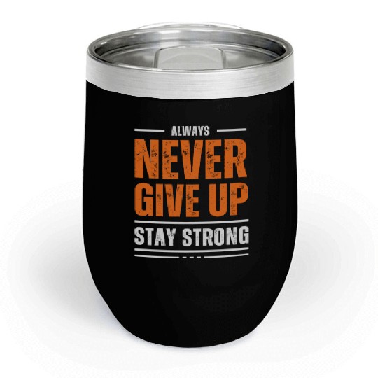 Never Give Up Motivational Quote for Strength Chill Wine Tumblers