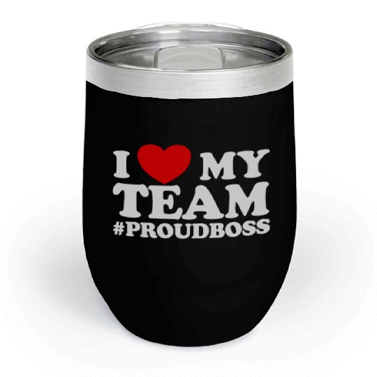 I Love My Team #ProudBoss Boss Chill Wine Tumblers