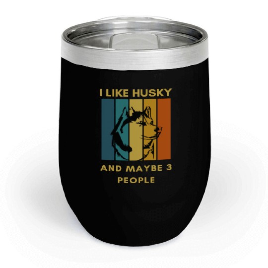 Funny "I Like husky and Maybe 3 People" Chill Wine Tumblers