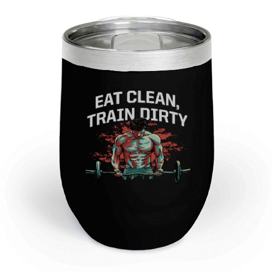 Eat Clean Train Dirty Workout Fitness Gym Health F Chill Wine Tumblers