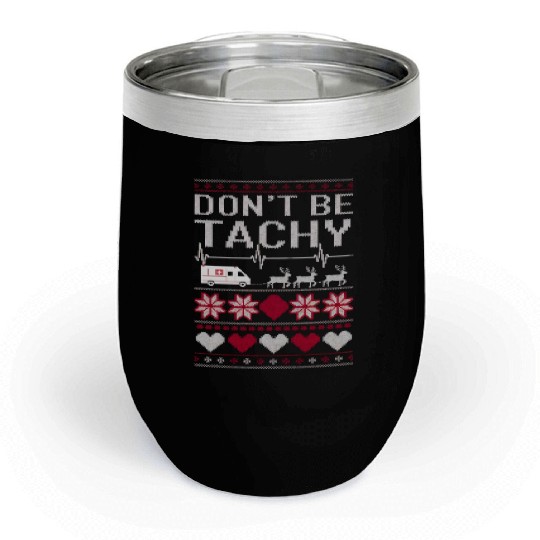 Don't Be Tachy - Funny Medical Christmas Sweater Chill Wine Tumblers