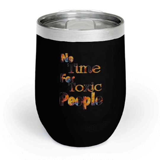 no time for toxic people Chill Wine Tumblers