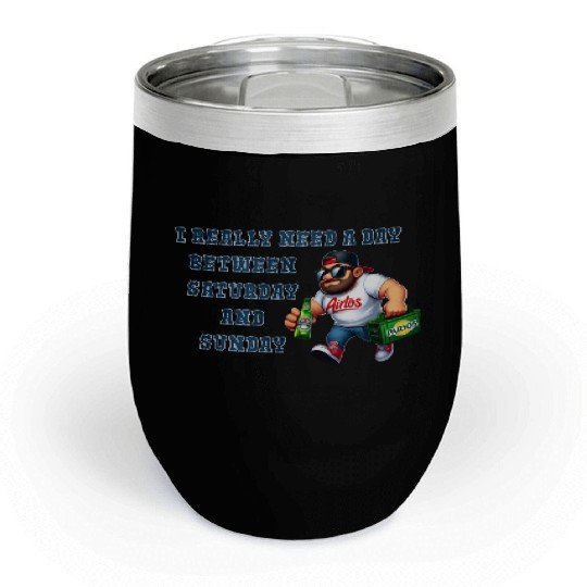 I REALLY NEED A DAY BETWEEN SATURDAY AND SUNDAY Chill Wine Tumblers