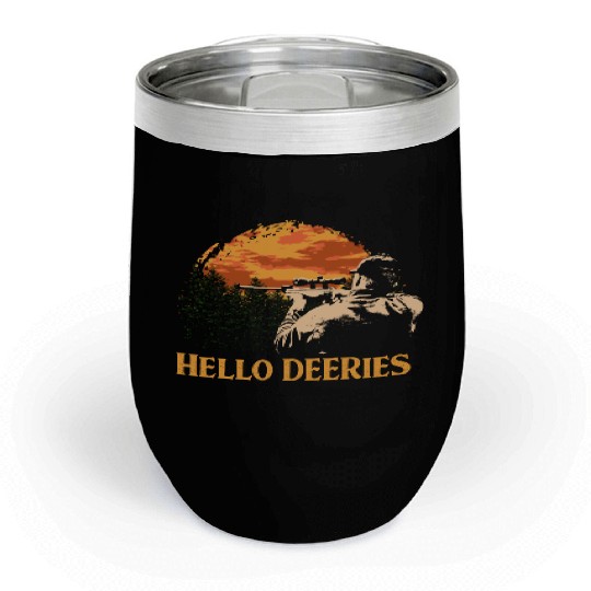 Hello DEERies Deer Hunting Elk Hunter Friends Funn Chill Wine Tumblers