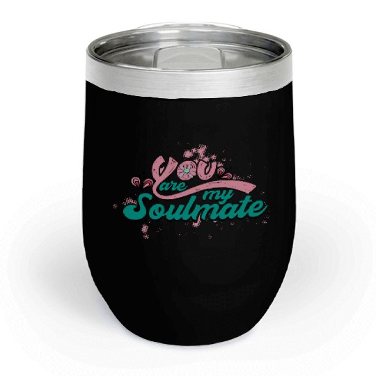 You Are My Soulmate Chill Wine Tumblers