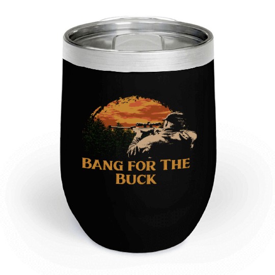 Bang for The Buck Deer Hunting Elk Hunter Forest F Chill Wine Tumblers
