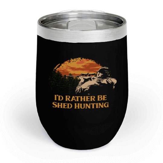 Id Rather Be Shed Hunting Deer Hunter Elk Animal S Chill Wine Tumblers