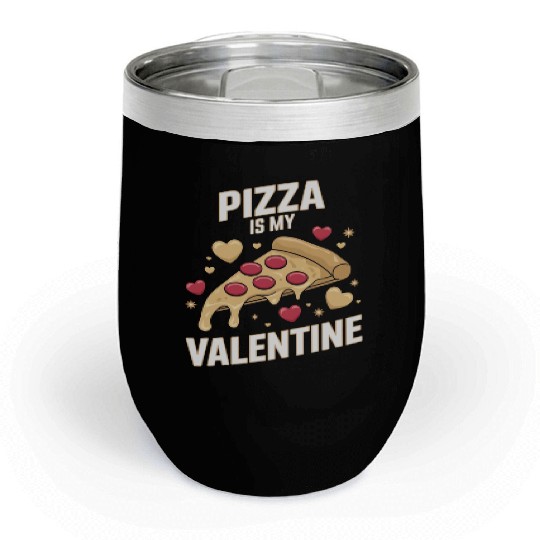 Pizza Is My Valentine Chill Wine Tumblers - Funny Valentine
