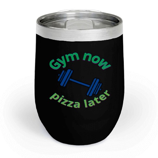 Gym Now, Pizza Later - Funny Fitness Lover Chill Wine Tumblers