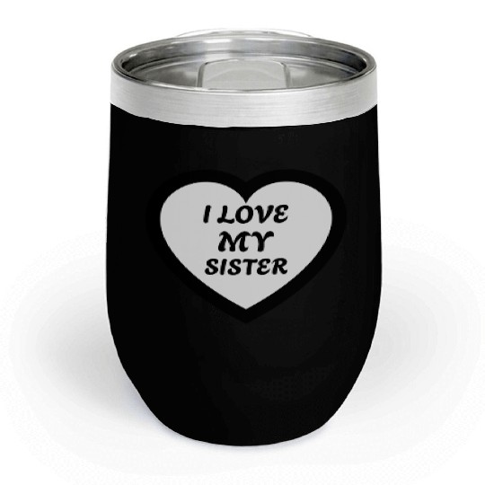 I love my Sister Chill Wine Tumblers