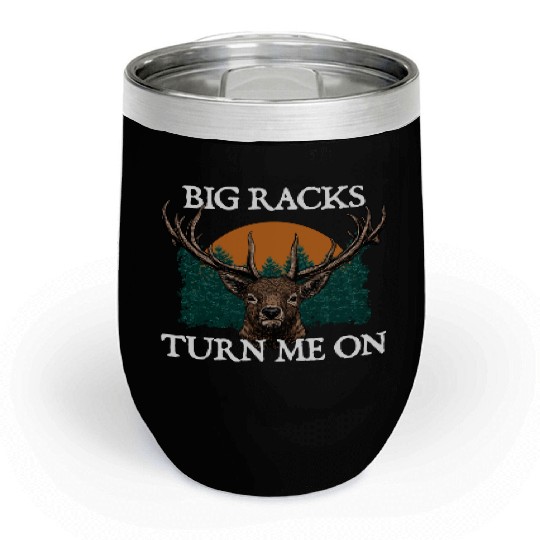Big Racks Turn Me On Hunting Deer Hunter Elk Funny Chill Wine Tumblers