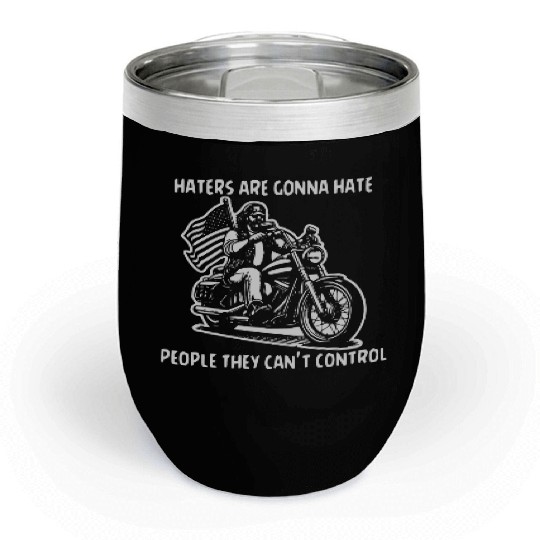 Haters Gonna Hate People They Can’t Control Chill Wine Tumblers