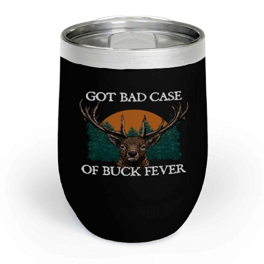 Bad Case of Buck Fever Hunting Deer Hunter Elk Chill Wine Tumblers