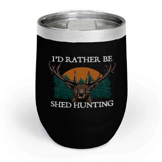 Id Rather Be Shed Hunting Deer Hunter Elk Animal Chill Wine Tumblers