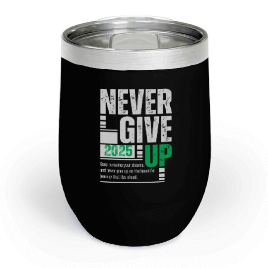 Never Give Up -2025 Motivational Gift Idea Chill Wine Tumblers