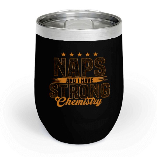 Naps and I Have Strong Chemistry Chill Wine Tumblers