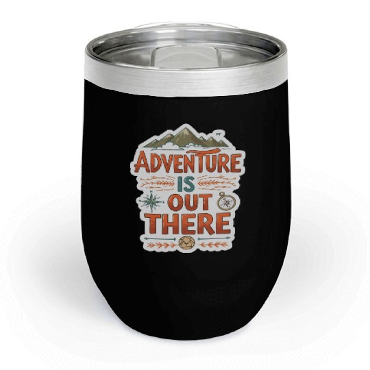 Adventure is out there Chill Wine Tumblers