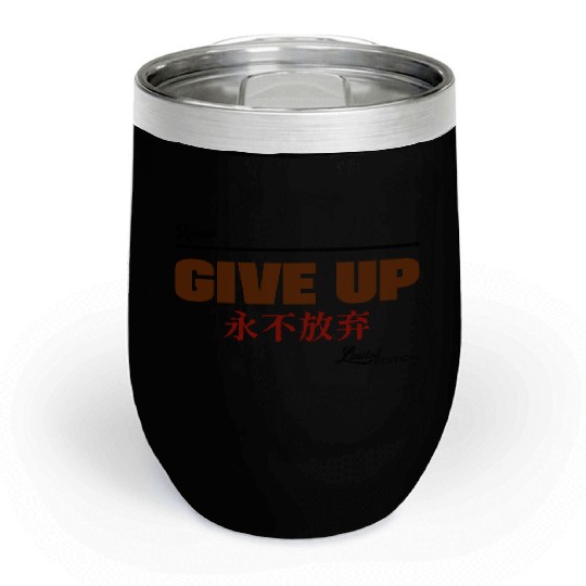 Never give up Chill Wine Tumblers