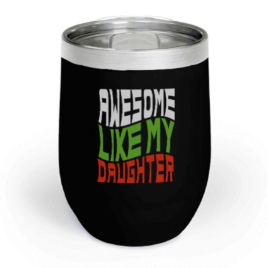 Awesome Like My Daughter Design For Mom And Dad Chill Wine Tumblers