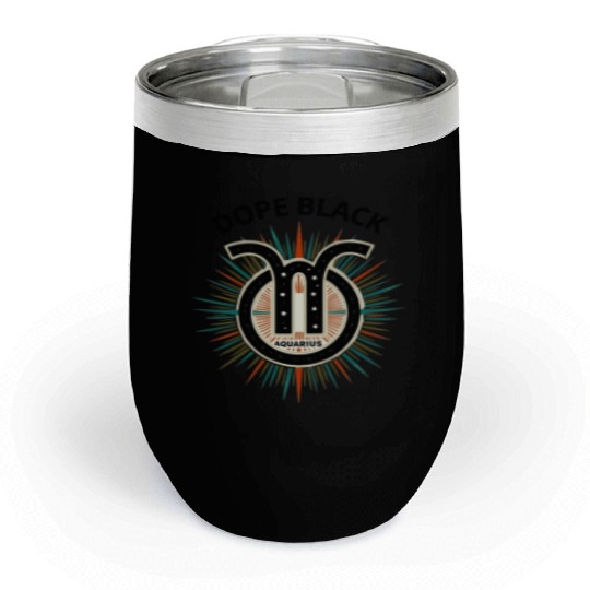 Dope black Aquarius, Zodiac Gift Chill Wine Tumblers