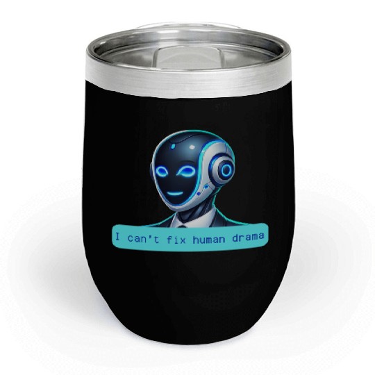 I Can't Fix Human Drama Funny AI Robot Design Chill Wine Tumblers