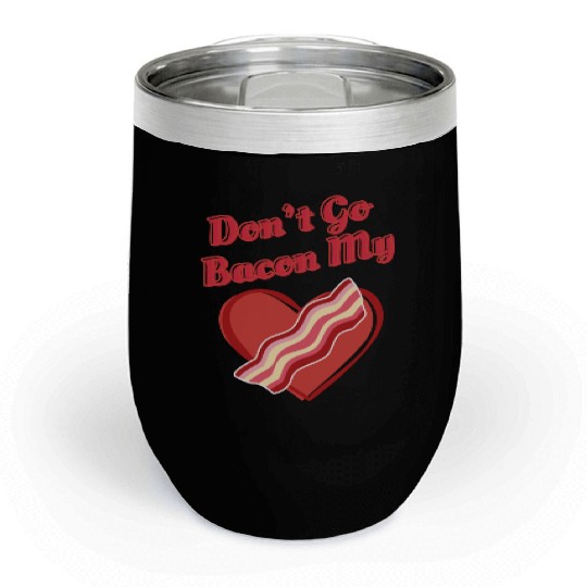 Don't Go Bacon My Heart Funny Cute Valentine's Day Chill Wine Tumblers