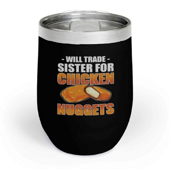Chicken Nugget Will Trade Sister Chicken Nuggets Chill Wine Tumblers