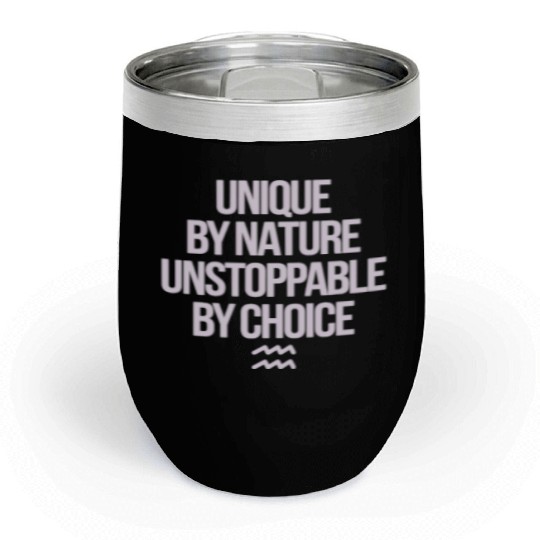 Aquarius Zodiac Unique By Nature Unstoppable Chill Wine Tumblers