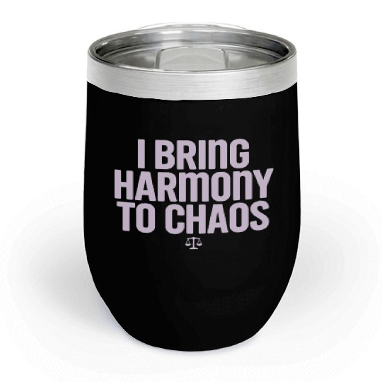 Libra Zodiac I Bring Harmony To Chaos Chill Wine Tumblers